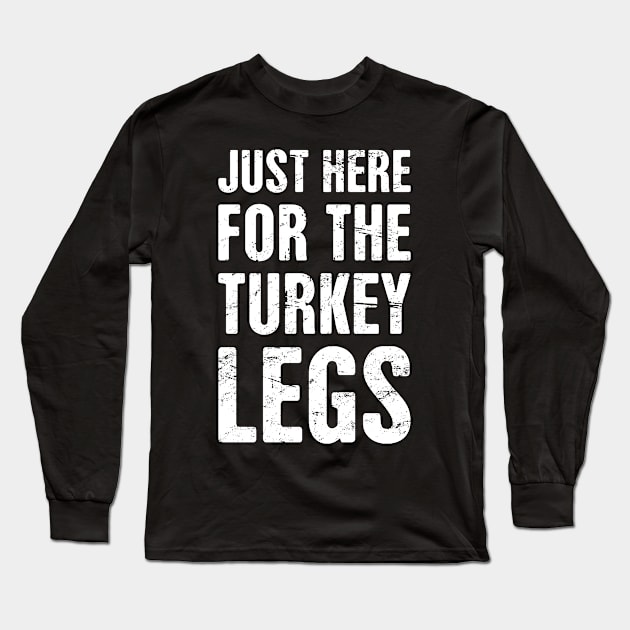 Turkey Legs | Funny Renaissance Festival Costume Long Sleeve T-Shirt by MeatMan